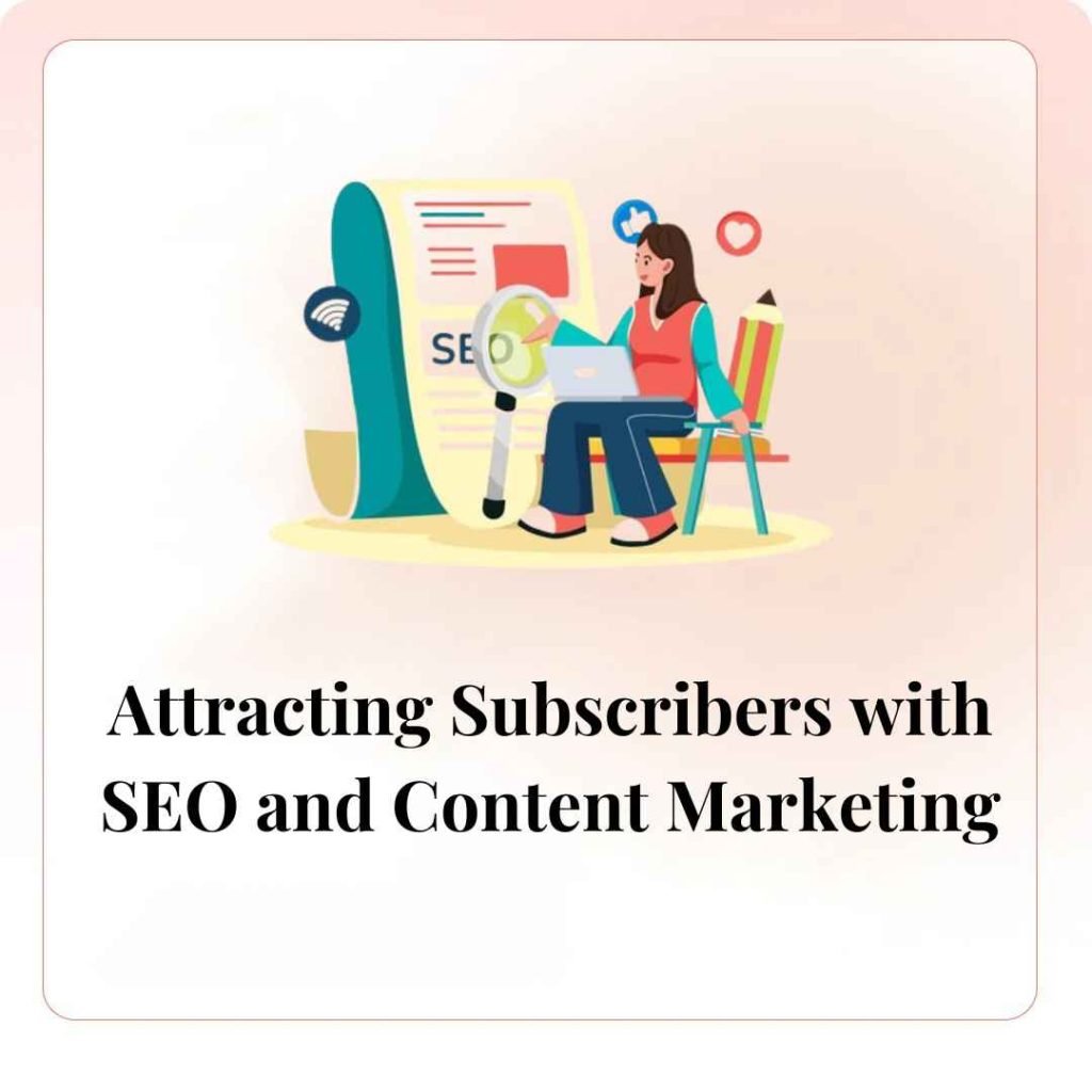 Attracting Subscribers with SEO and Content Marketing