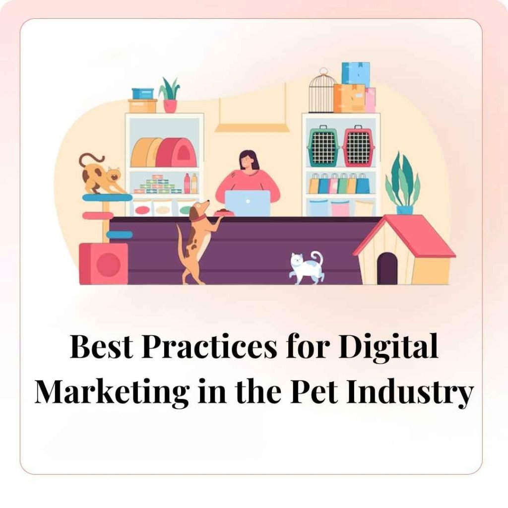 Best Practices for Digital Marketing in the Pet Industry