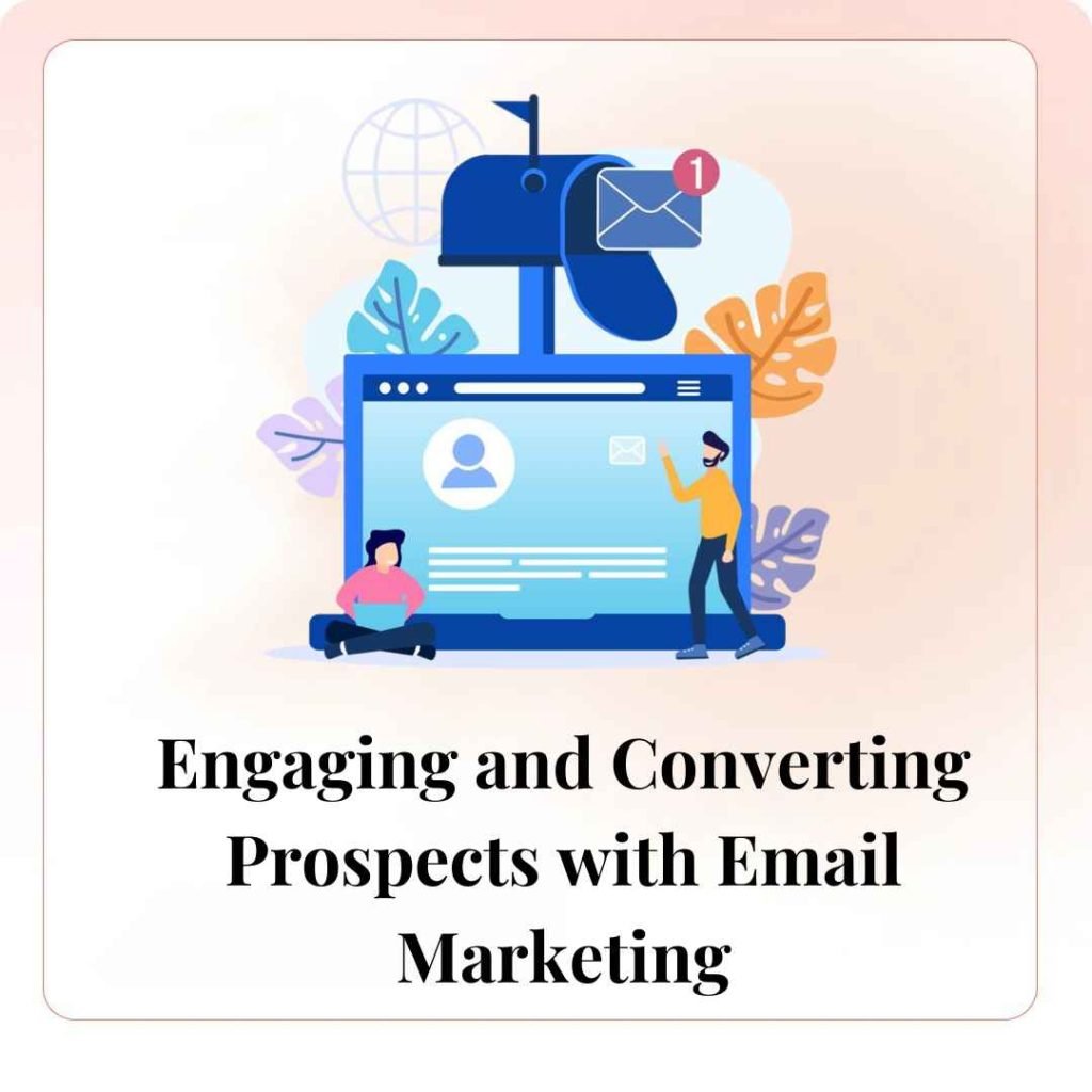 Engaging and Converting Prospects with Email Marketing