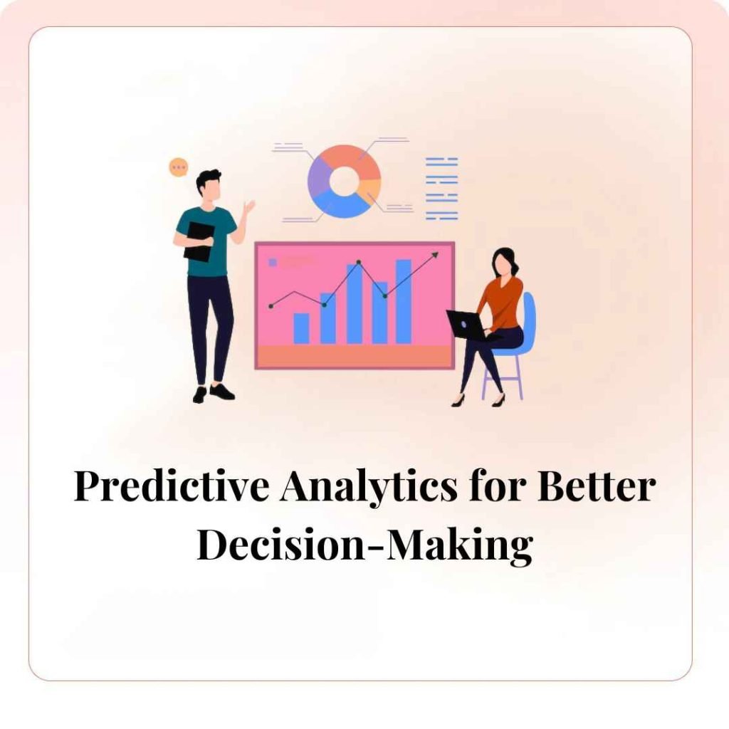 Predictive Analytics for Better Decision-Making