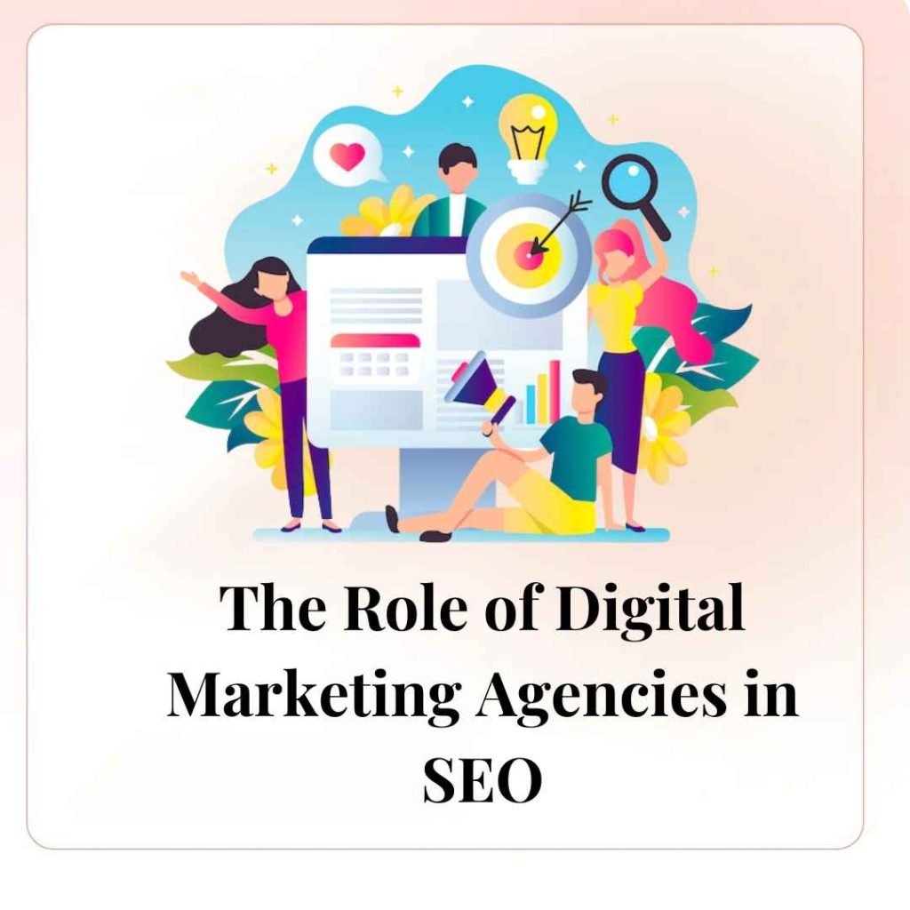 The Role of Digital Marketing Agencies in SEO