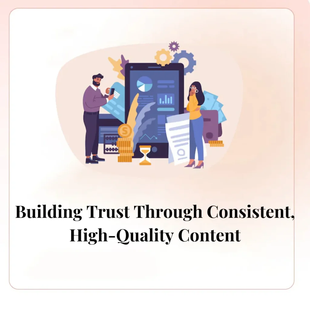 Building Trust Through Consistent, High-Quality Content