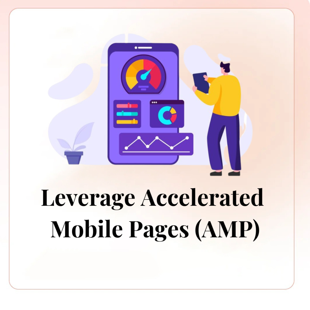 Leverage Accelerated Mobile Pages (AMP)