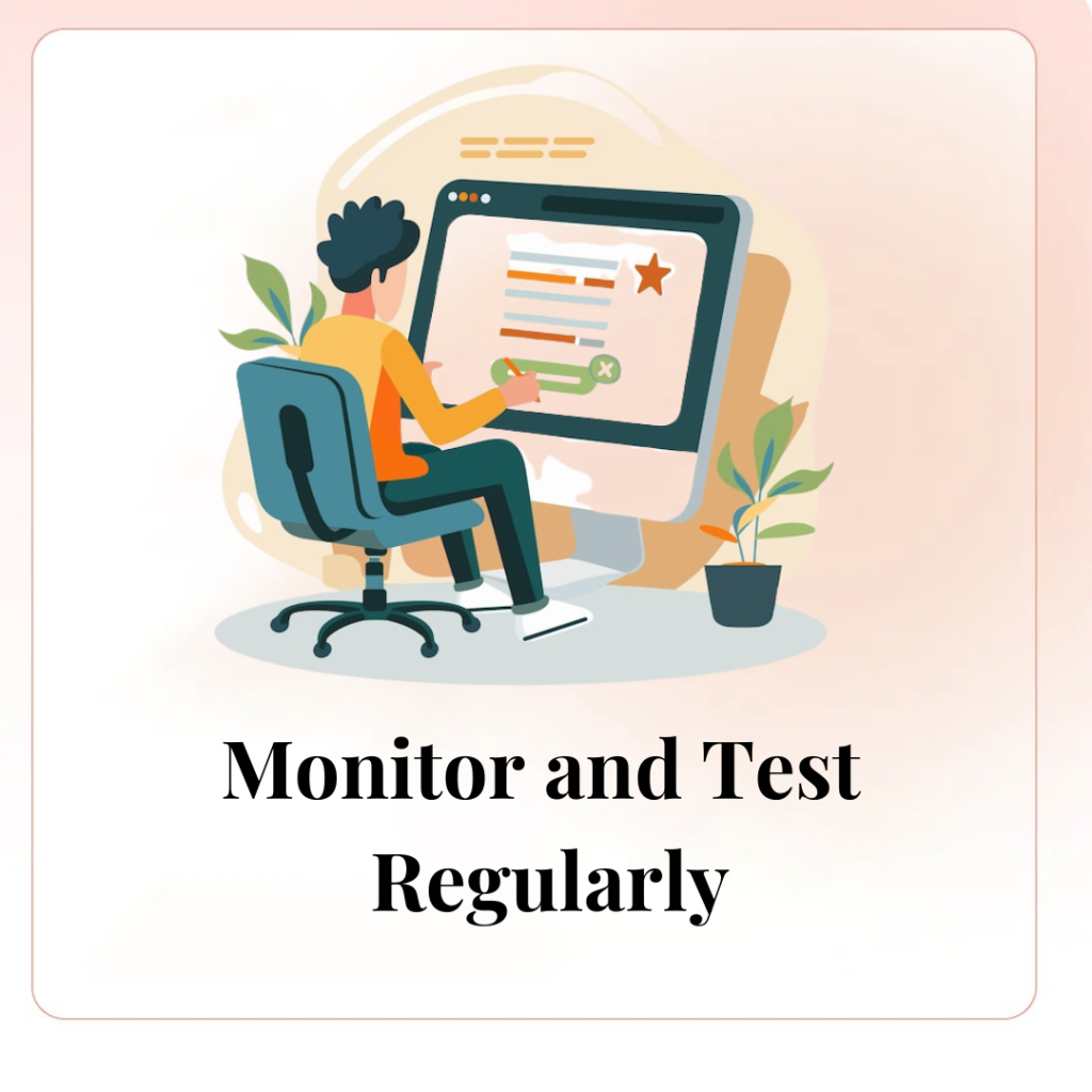 Monitor and Test Regularly