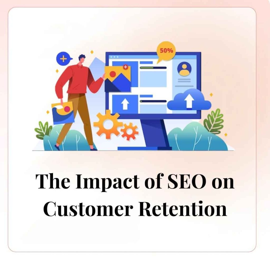 The Impact of SEO on Customer Retention