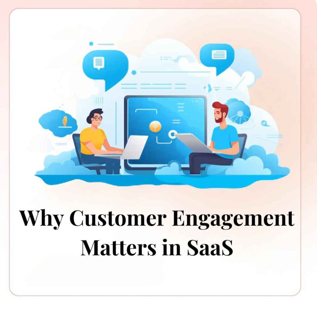 Why Customer Engagement Matters in SaaS