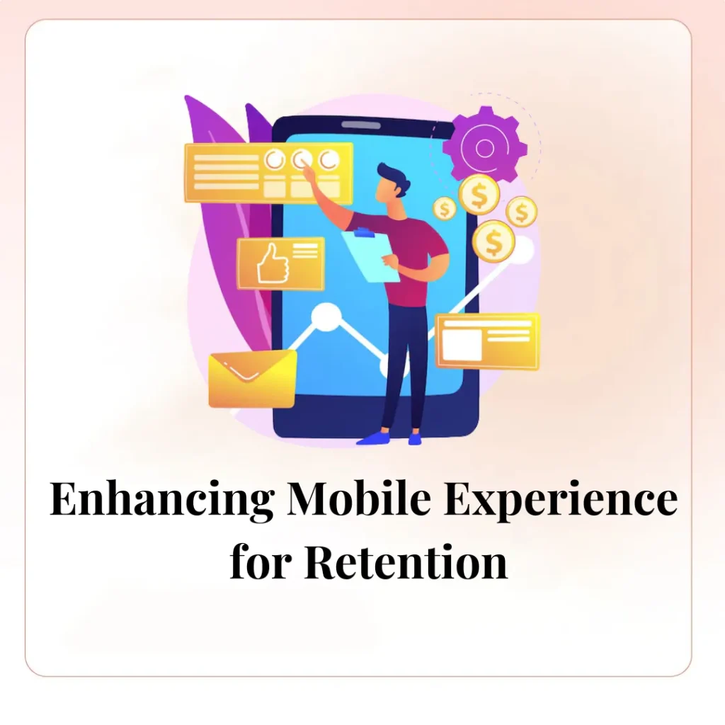 Enhancing Mobile Experience for Retention