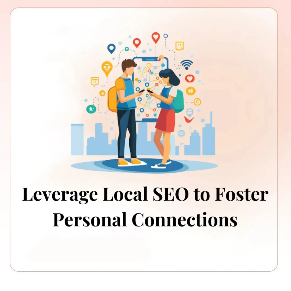 Leverage Local SEO to Foster Personal Connections