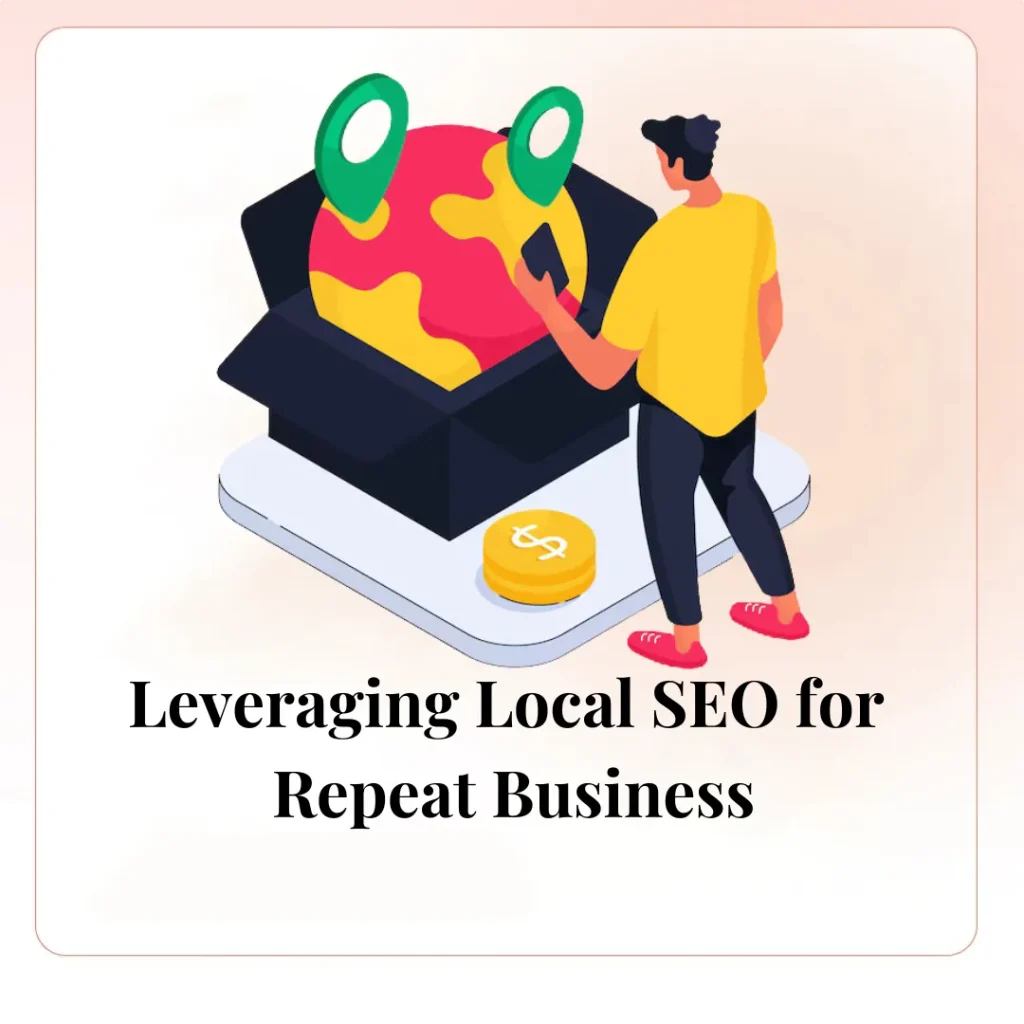 Leveraging Local SEO for Repeat Business