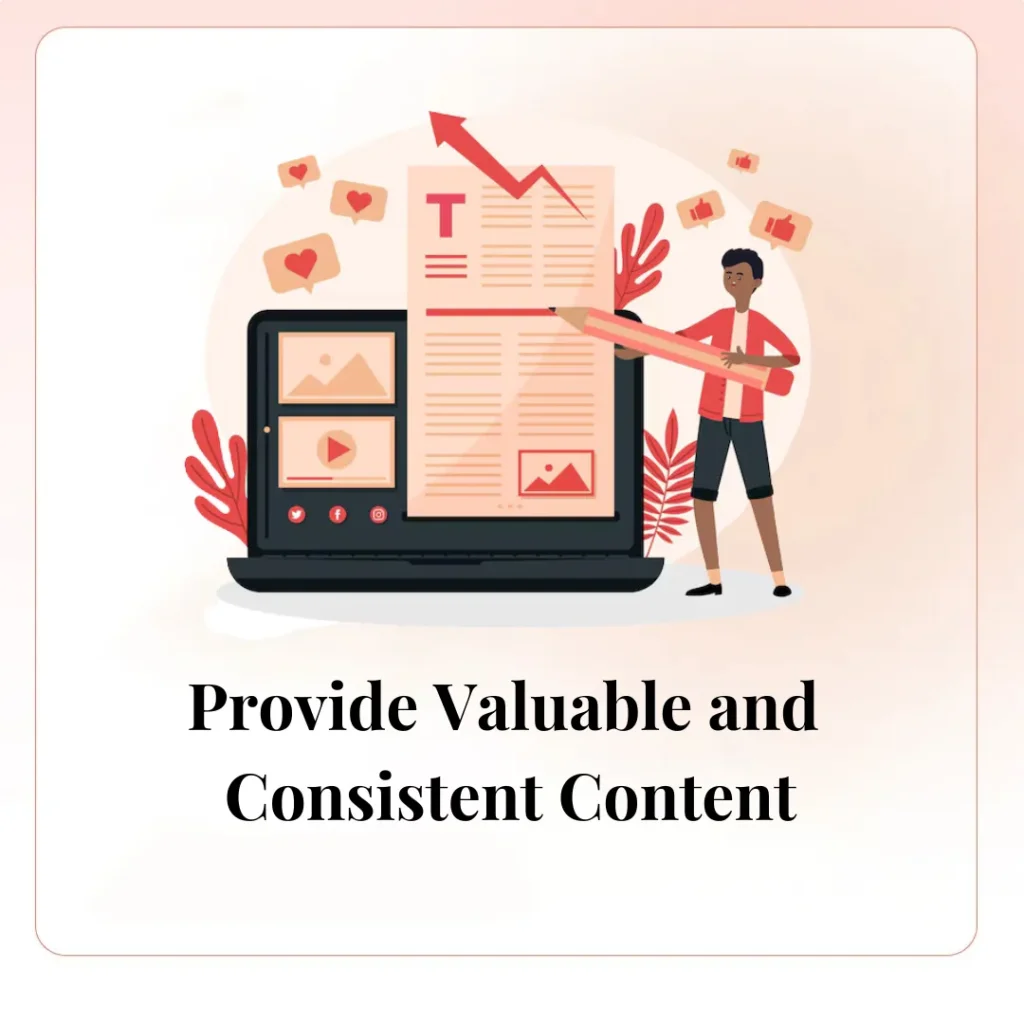 Provide Valuable and Consistent Content