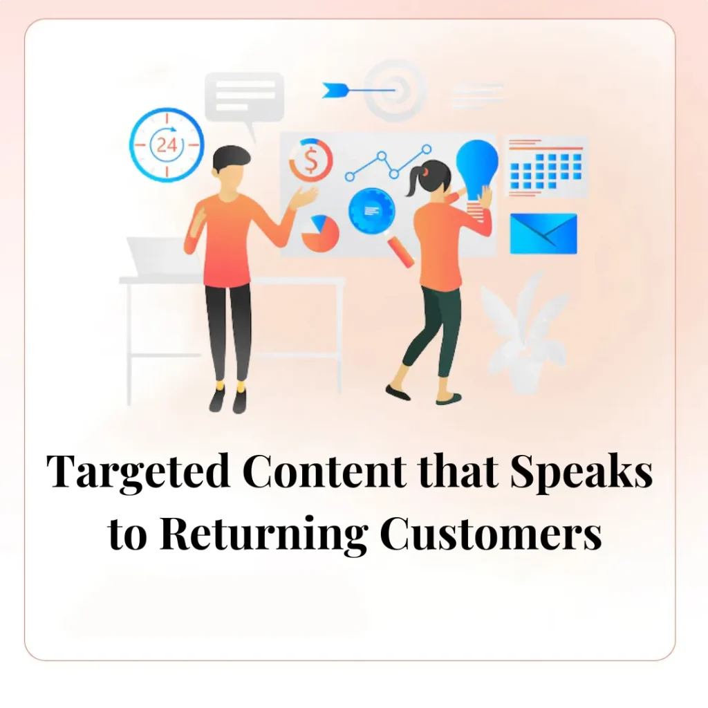 Targeted Content that Speaks to Returning Customers