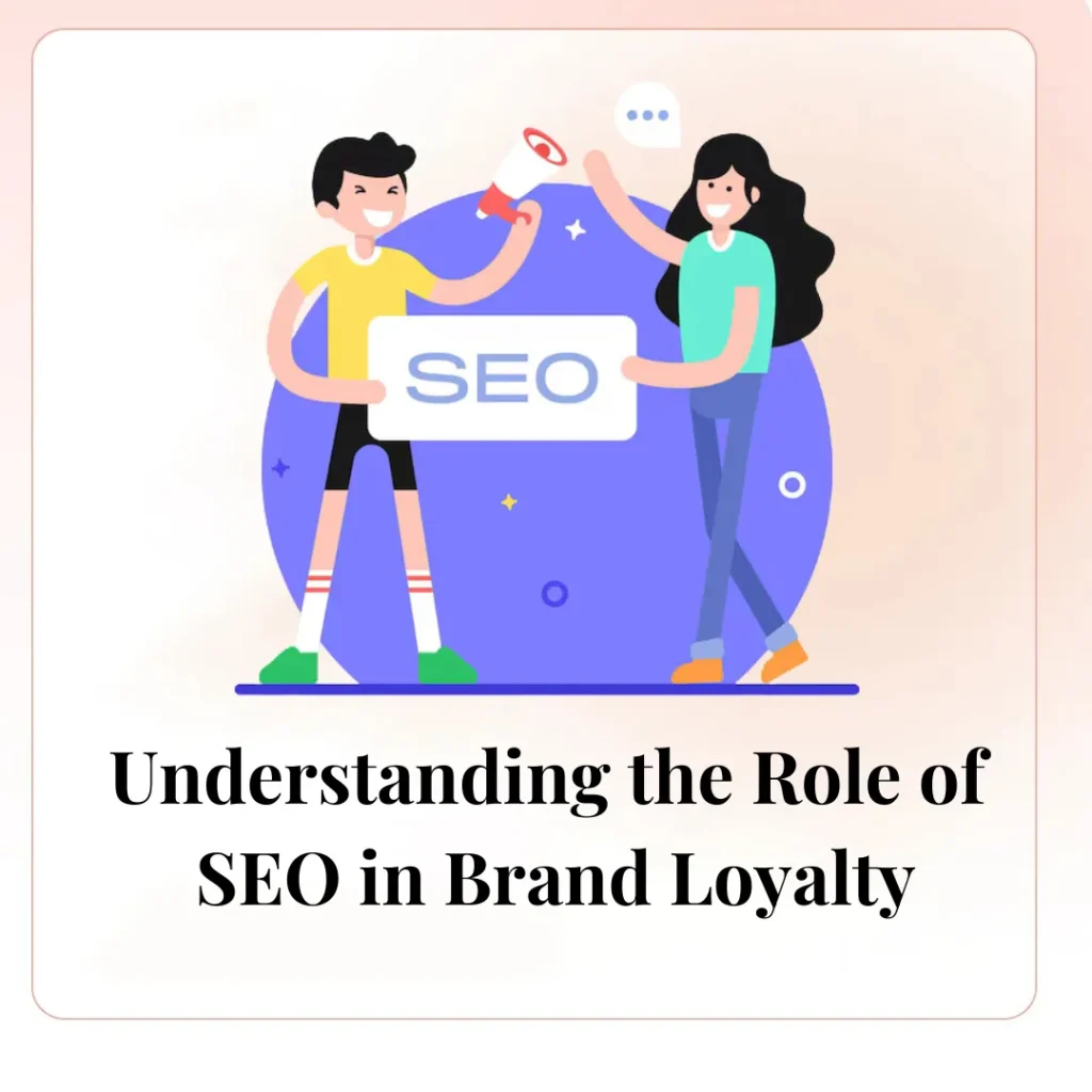 Understanding the Role of SEO in Brand Loyalty